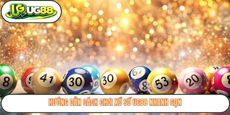 Hướng dẫn cách chơi xổ số UG88 nhanh gọn