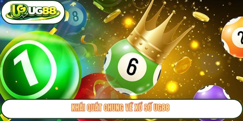 Khái quát chung về xổ số UG88 