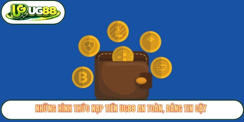 Những hình thức nạp tiền UG88 an toàn, đáng tin cậy 